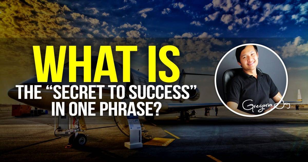 What Is The Secret to SUCCESS In One Phrase