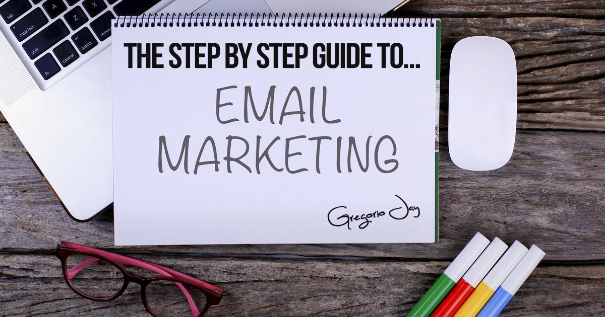 The Step by Step Guide To Email Marketing